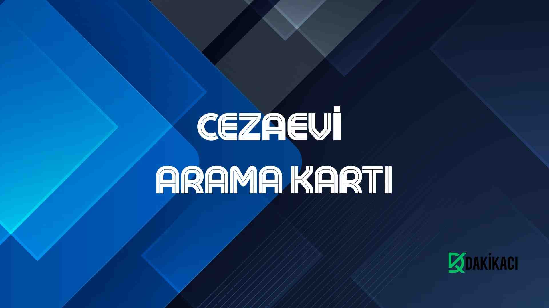 CEZAEVİ ARAMA KARTI